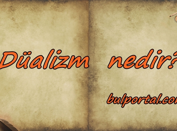 Düalizm nedir?