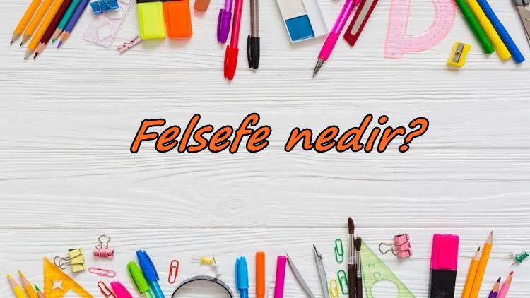Felsefe nedir?