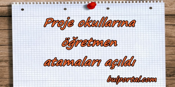 Proje okullarına öğretmen atamaları açıldı
