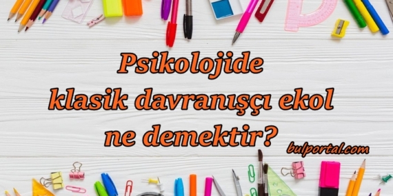 Psikolojide klasik davranışçı ekol ne demektir?