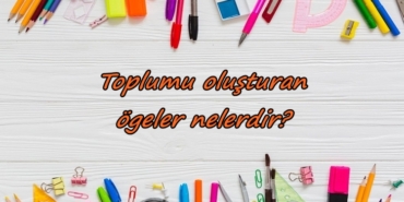 Toplumu oluşturan ögeler nelerdir?