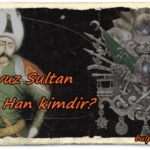 Yavuz Sultan Selim kimdir?