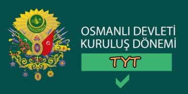 Osmanlı Devleti Kuruluş Dönemi TYT