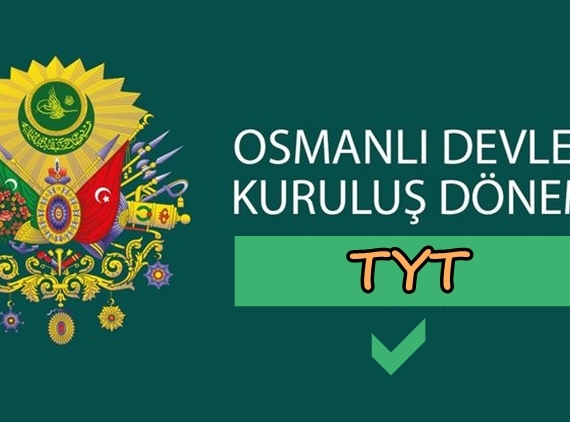 Osmanlı Devleti Kuruluş Dönemi TYT