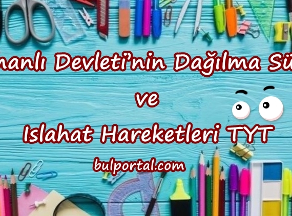 Osmanlı Devleti'nin Dağılma Süreci ve Islahat Hareketleri TYT